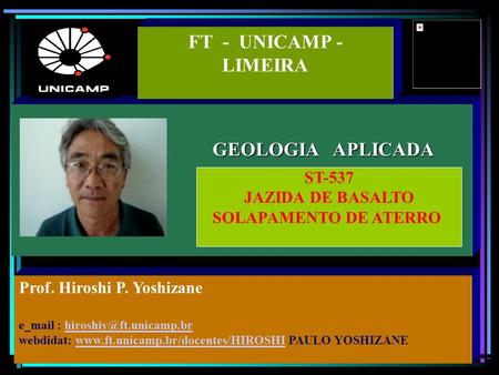 GEOLOGIA APLICADA FT - UNICAMP - LIMEIRA Prof. Hiroshi P. Yoshizane e_mail : webdidat: