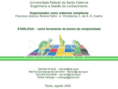 Universidade Federal da Santa Catarina Engenharia e Gestão do conhecimento Organizações como sistemas complexos Francisco Antonio Pereira Fialho e Christianne.