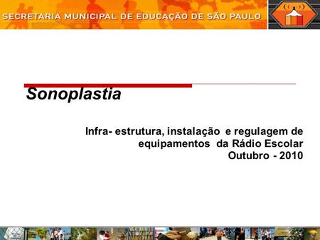 Sonoplastia Infra- estrutura, instalação e regulagem de equipamentos da Rádio Escolar Outubro - 2010.