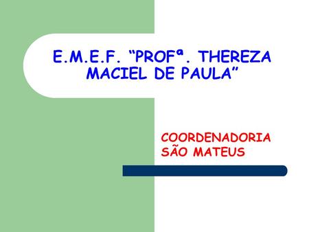 E.M.E.F. “PROFª. THEREZA MACIEL DE PAULA”
