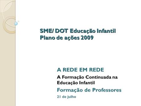 SME/ DOT Educação Infantil Plano de ações 2009