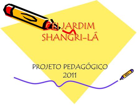 CEI JARDIM SHANGRI-LÁ PROJETO PEDAGÓGICO 2011.