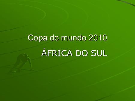 Copa do mundo 2010 ÁFRICA DO SUL.