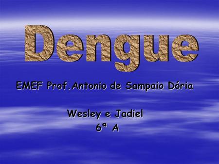 EMEF Prof.Antonio de Sampaio Dória EMEF Prof.Antonio de Sampaio Dória Wesley e Jadiel 6ª A 6ª A.