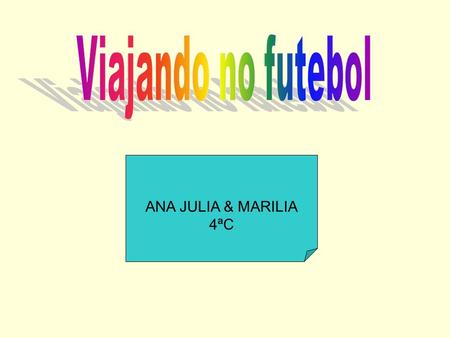 Viajando no futebol ANA JULIA & MARILIA 4ªC.