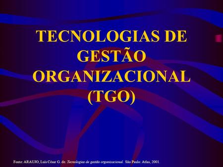 TECNOLOGIAS DE GESTÃO ORGANIZACIONAL (TGO)