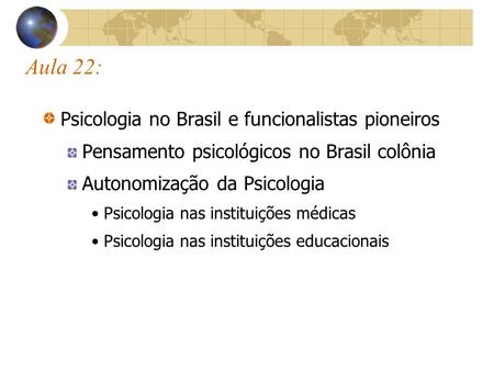 Aula 22: Psicologia no Brasil e funcionalistas pioneiros