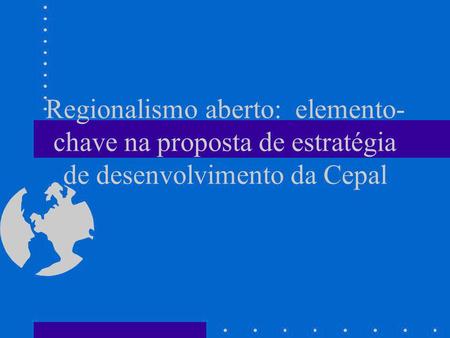 Desenvolvimento Econômico sob a proposta de Regionalismo Aberto