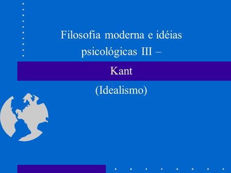 Filosofia moderna e idéias psicológicas III – Kant (Idealismo)
