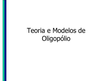 Teoria e Modelos de Oligopólio