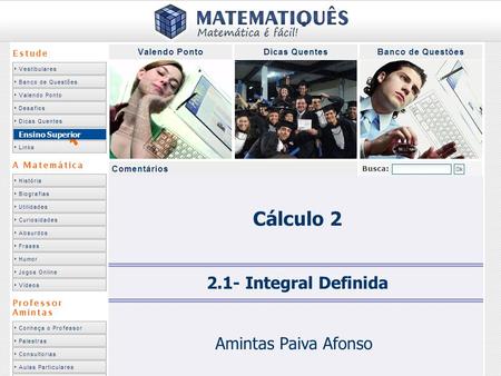 Ensino Superior Cálculo 2 2.1- Integral Definida Amintas Paiva Afonso.