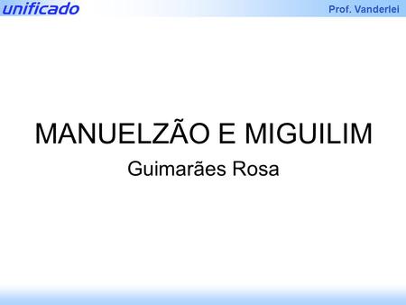 MANUELZÃO E MIGUILIM Guimarães Rosa.