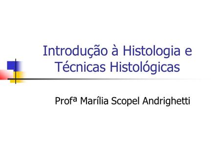 Introdução à Histologia e Técnicas Histológicas
