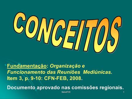 CONCEITOS Fundamentação: Organização e Funcionamento das Reuniões Mediúnicas. Item 3, p. 9-10: CFN-FEB, 2008. Documento aprovado nas comissões regionais.