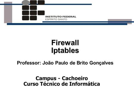 Professor: João Paulo de Brito Gonçalves Curso Técnico de Informática