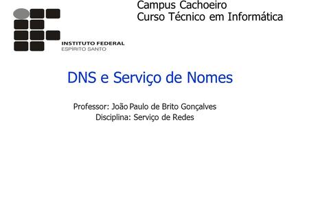 DNS e Serviço de Nomes Campus Cachoeiro Curso Técnico em Informática