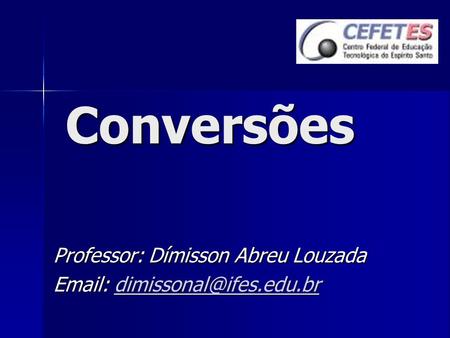 Conversões Professor: Dímisson Abreu Louzada