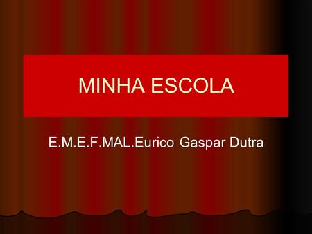 E.M.E.F.MAL.Eurico Gaspar Dutra