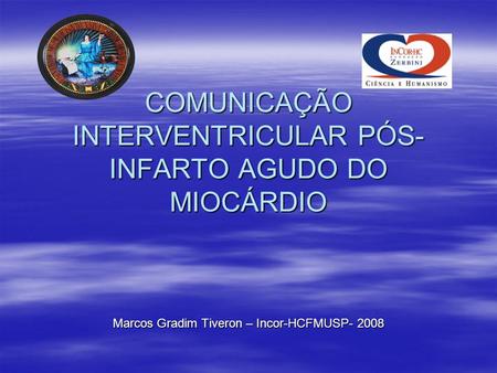 COMUNICAÇÃO INTERVENTRICULAR PÓS-INFARTO AGUDO DO MIOCÁRDIO