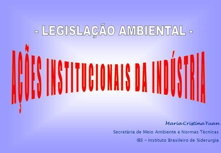 - LEGISLAÇÃO AMBIENTAL - AÇÕES INSTITUCIONAIS DA INDÚSTRIA