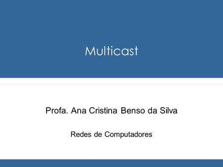 Profa. Ana Cristina Benso da Silva Redes de Computadores