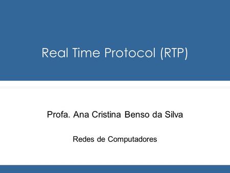 Real Time Protocol (RTP)