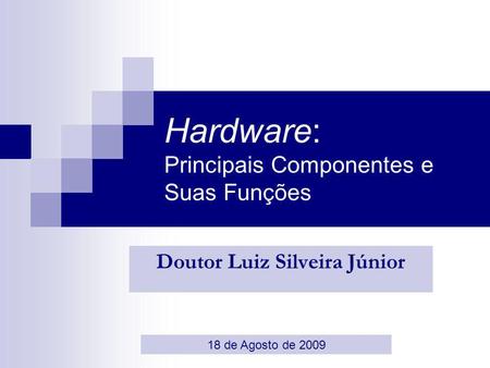 Hardware: Principais Componentes e Suas Funções