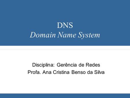 Disciplina: Gerência de Redes Profa. Ana Cristina Benso da Silva