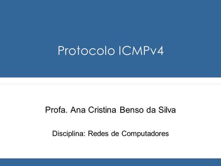 Profa. Ana Cristina Benso da Silva Disciplina: Redes de Computadores