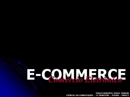 E-COMMERCE Comércio Eletrônico PAULO ROBERTO VOGEL JUNIOR