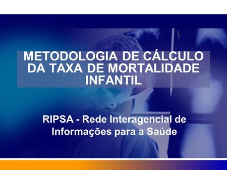 METODOLOGIA DE CÁLCULO DA TAXA DE MORTALIDADE INFANTIL