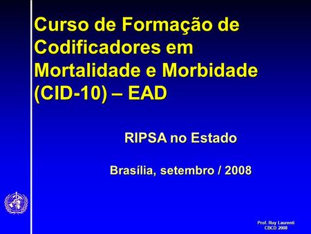 Curso de Formação de Codificadores em Mortalidade e Morbidade (CID-10) – EAD RIPSA no Estado Brasília, setembro / 2008.