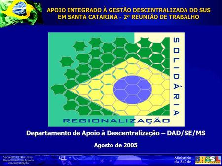 Departamento de Apoio à Descentralização – DAD/SE/MS Agosto de 2005