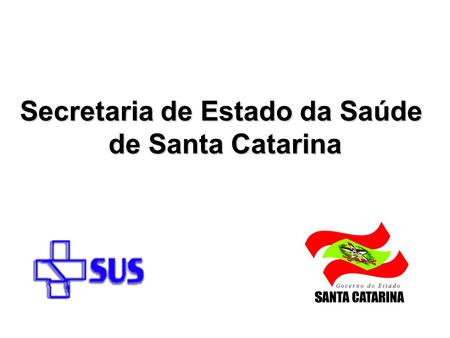 Secretaria de Estado da Saúde de Santa Catarina de Santa Catarina.