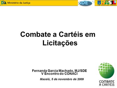 Combate a Cartéis em Licitações Fernanda Garcia Machado, MJ/SDE
