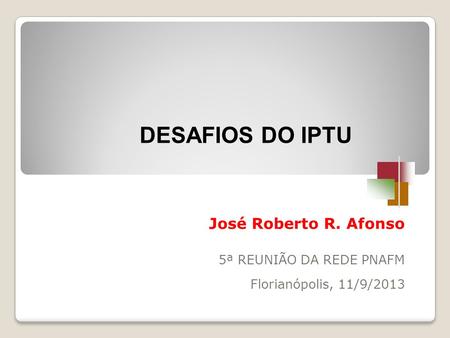 DESAFIOS DO IPTU José Roberto R. Afonso 5ª REUNIÃO DA REDE PNAFM