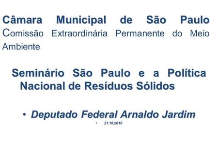 Câmara Municipal de São Paulo Câmara Municipal de São Paulo C omissão Extraordinária Permanente do Meio Ambiente Seminário São Paulo e a Política Nacional.
