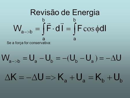 Revisão de Energia Se a força for conservativa:.