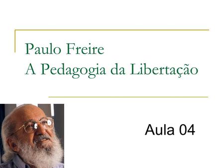 Paulo Freire A Pedagogia da Libertação