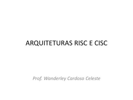 ARQUITETURAS RISC E CISC