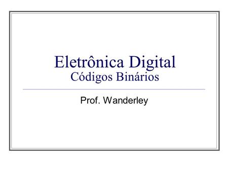 Eletrônica Digital Códigos Binários