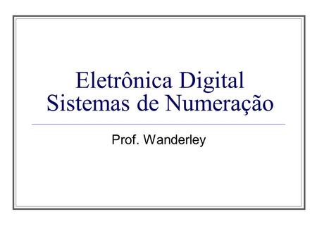 Eletrônica Digital Sistemas de Numeração