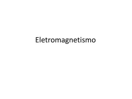 Eletromagnetismo.