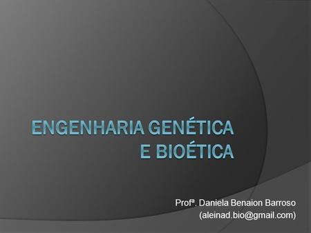 Engenharia Genética e Bioética