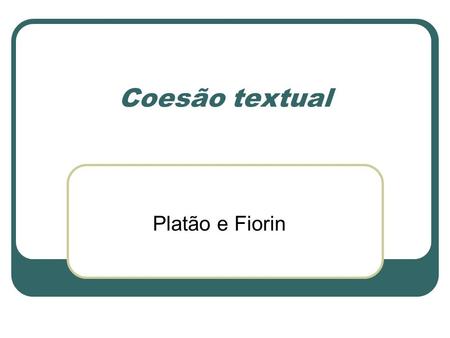 Coesão textual Platão e Fiorin.