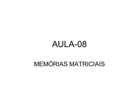 AULA-08 MEMÓRIAS MATRICIAIS.