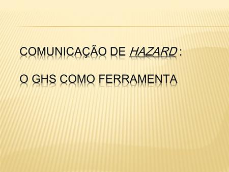 Comunicação de Hazard : o GHS como ferramenta