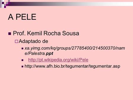 A PELE Prof. Kemil Rocha Sousa Adaptado de