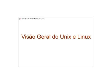 Visão Geral do Unix e Linux