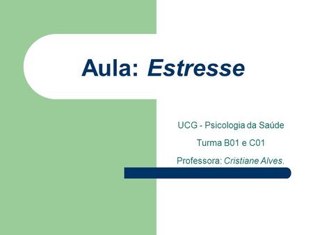 UCG - Psicologia da Saúde Turma B01 e C01 Professora: Cristiane Alves.